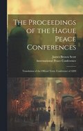 Proceedings of the Hague Peace Conferences; Translation of the Official Texts. Conference of 1899