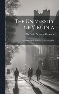 The Neale Publishing Company - University of Virginia; Memories of her Student-life and Professors, Inbunden. Tillgänglighet: Lägg i varukorg