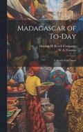 Madagascar of To-day