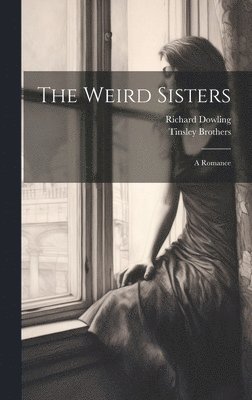 Richard Dowling, Tinsley Brothers - Weird Sisters, Inbunden. Tillgänglighet: Lägg i varukorg