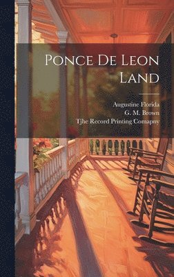 Augustine Florida, G M Brown - Ponce de Leon Land, Inbunden