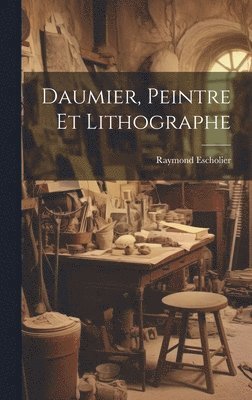 Raymond Escholier - Daumier, peintre et lithographe, Inbunden