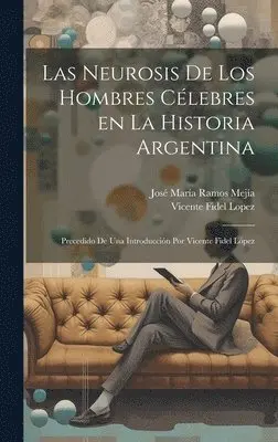 Vicente Fidel Lopez, José María Ramos Mejía - neurosis de los hombres célebres en la historia argentina; precedido de una introducción por Vicente Fidel López, Inbunden. Tillgänglighet: Lägg i varukorg