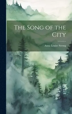 Anna Louise Strong - Song of the City, Inbunden. Tillgänglighet: Lägg i varukorg