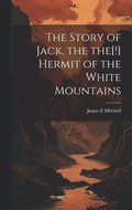 Story of Jack, the the[!] Hermit of the White Mountains