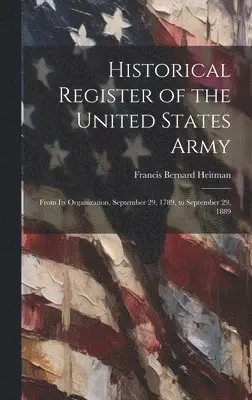 Francis Bernard Heitman - Historical Register of the United States Army, Inbunden. Tillgänglighet: Lägg i varukorg