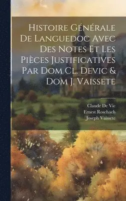 Claude De Vic, Joseph Vaissete, Ernest Roschach - Histoire Générale De Languedoc Avec Des Notes Et Les Pièces Justificatives Par Dom Cl. Devic & Dom J. Vaissete, Inbunden. Tillgänglighet: Lägg i varukorg