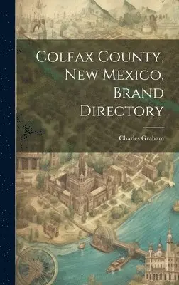 Charles Graham - Colfax County, New Mexico, Brand Directory, Inbunden. Tillgänglighet: Lägg i varukorg