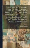Tradizioni Italiane Per La Prima Volta Raccolte in Ciascuna Provincia Dell' Italia E Mandate Alla Luce Per Cura Di Rinomati Scrittori Italiani