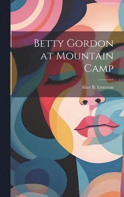 Alice B Emerson - Betty Gordon at Mountain Camp, Inbunden. Tillgänglighet: Lägg i varukorg