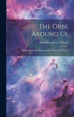Richard Anthony Proctor - Orbs Around Us, Inbunden