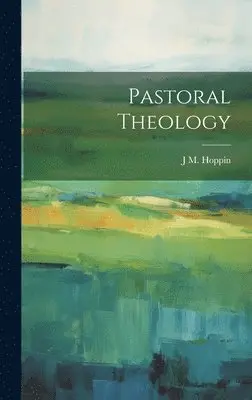 J M 1820-1906 Hoppin - Pastoral Theology, Inbunden. Tillgänglighet: Lägg i varukorg