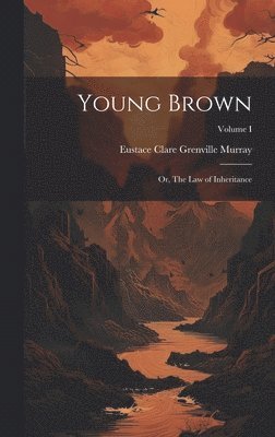 Eustace Clare Grenville Murray - Young Brown; or, The Law of Inheritance; Volume I, Inbunden. Tillgänglighet: Lägg i varukorg
