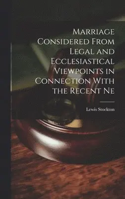 Marriage Considered From Legal and Ecclesiastical Viewpoints in Connection With the Recent Ne