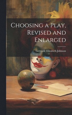 Gertrude Elizabeth Johnson - Choosing a Play, Revised and Enlarged, Inbunden. Tillgänglighet: Lägg i varukorg