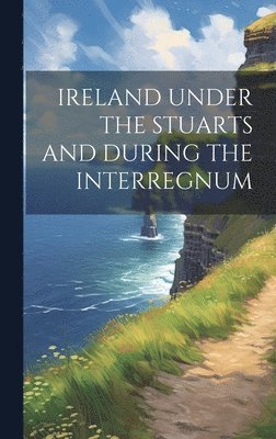 Anonymous - Ireland Under the Stuarts and During the Interregnum, Inbunden. Tillgänglighet: Lägg i varukorg