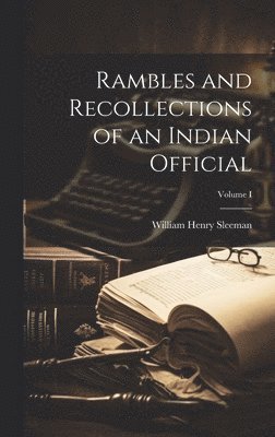 William Henry Sleeman - Rambles and Recollections of an Indian Official; Volume I, Inbunden. Tillgänglighet: Lägg i varukorg