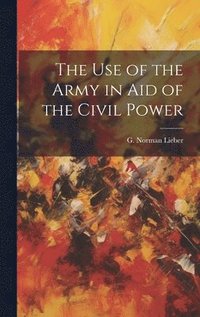 The Use of the Army in Aid of the Civil Power