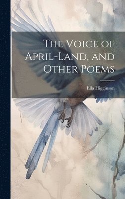 Ella Higginson - Voice of April-Land, and Other Poems, Inbunden. Tillgänglighet: Lägg i varukorg