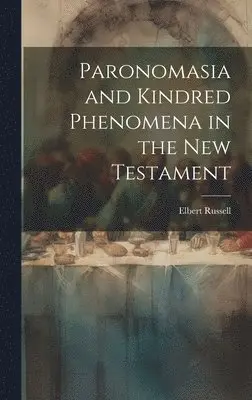 Elbert Russell - Paronomasia and Kindred Phenomena in the New Testament, Inbunden. Tillgänglighet: Lägg i varukorg