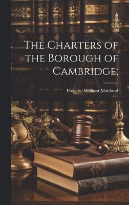 Frederic William Maitland - Charters of the Borough of Cambridge;, Inbunden. Tillgänglighet: Lägg i varukorg