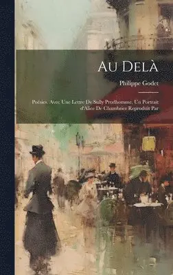 Philippe Godet - Au delà; poésies. Avec une lettre de Sully Prudhomme, un portrait d'Alice de Chambrier reproduit par, Inbunden. Tillgänglighet: Lägg i varukorg