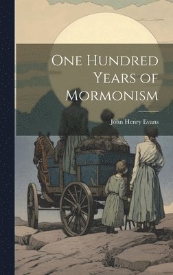 John Henry Evans - One Hundred Years of Mormonism, Inbunden. Tillgänglighet: Lägg i varukorg