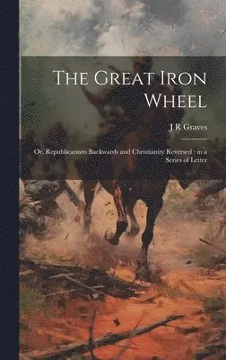 J R Graves - Great Iron Wheel, Inbunden. Tillgänglighet: Lägg i varukorg