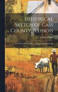 Historical Sketch of Cass County, Illinois