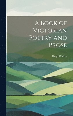 Hugh Walker - Book of Victorian Poetry and Prose, Inbunden