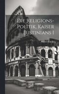 Religions-Politik, Kaiser Justinians I