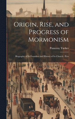 Pomeroy Tucker - Origin, Rise, and Progress of Mormonism, Inbunden