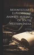Mountstuart Elphinstone And the Making of South Western India