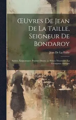 Jean de la Taille - OEuvres De Jean De La Taille, Seigneur De Bondaroy, Inbunden. Tillgänglighet: Tillfälligt slut
