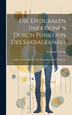 Fernand Cathelin - Epiduralen Injektionen Durch Punktion Des Sakralkanals, Inbunden. Tillgänglighet: Lägg i varukorg