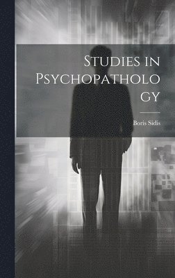 Boris Sidis - Studies in Psychopathology, Inbunden. Tillgänglighet: Lägg i varukorg