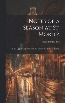 Isaac Burney Yeo - Notes of a Season at St. Moritz, Inbunden. Tillgänglighet: Lägg i varukorg