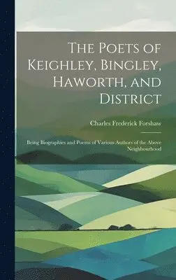Charles Frederick Forshaw - Poets of Keighley, Bingley, Haworth, and District, Inbunden. Tillgänglighet: Lägg i varukorg