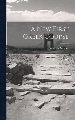 Thomas A Stewart - New First Greek Course, Inbunden