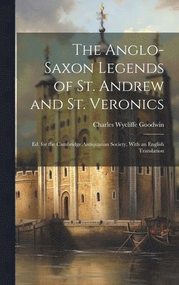 Charles Wycliffe Goodwin - Anglo-Saxon Legends of St. Andrew and St. Veronics, Inbunden
