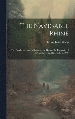 Edwin Jones Clapp - Navigable Rhine, Inbunden. Tillgänglighet: Lägg i varukorg