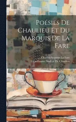 Guillaume Amfrye De Chaulieu, Charles-Auguste La Fare - Poésies De Chaulieu Et Du Marquis De La Fare, Inbunden. Tillgänglighet: Lägg i varukorg