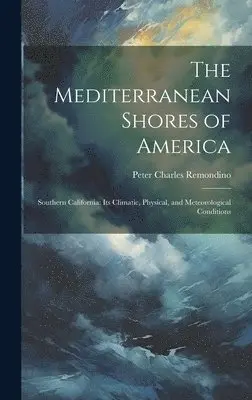 Peter Charles Remondino - Mediterranean Shores of America, Inbunden. Tillgänglighet: Lägg i varukorg
