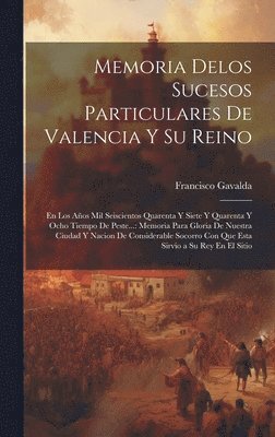 Francisco Gavalda - Memoria Delos Sucesos Particulares De Valencia Y Su Reino, Inbunden