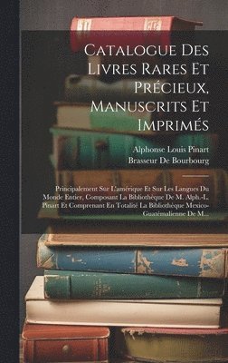 Alphonse Louis Pinart, Brasseur De Bourbourg - Catalogue Des Livres Rares Et Précieux, Manuscrits Et Imprimés, Inbunden