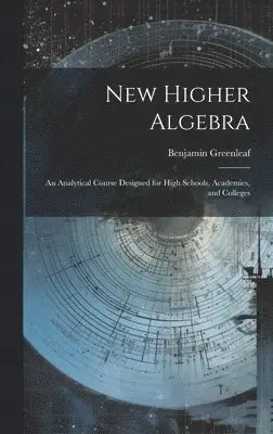 Benjamin Greenleaf - New Higher Algebra, Inbunden. Tillgänglighet: Lägg i varukorg