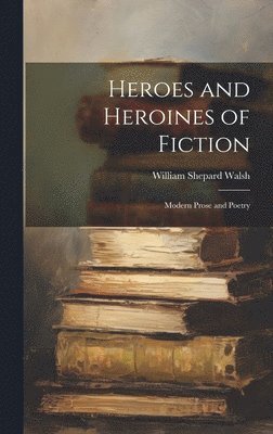 William Shepard Walsh - Heroes and Heroines of Fiction, Inbunden. Tillgänglighet: Lägg i varukorg
