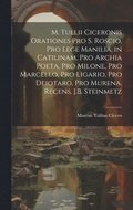 M. Tullii Ciceronis Orationes Pro S. Roscio, Pro Lege Manilia, in Catilinam, Pro Archia Poeta, Pro Milone, Pro Marcello, Pro Ligario, Pro Deiotaro, Pro Murena, Recens. J.B. Steinmetz
