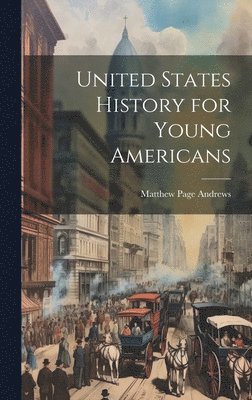 Matthew Page Andrews - United States History for Young Americans, Inbunden. Tillgänglighet: Lägg i varukorg