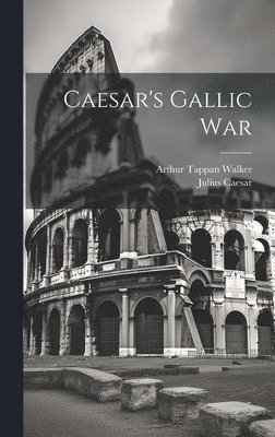 Julius Caesar, Arthur Tappan Walker - Caesar's Gallic War, Inbunden